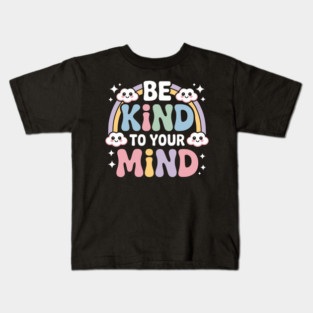 Be Kind To Your Mind Mental Health Awareness Kids T-Shirt