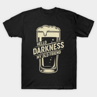 Hello Darkness My Old Friend  - Funny Gift Idea for Beer Lovers and Vintage Humor Fans, Best for Birthday, Christmas, or Any Occasion, Men, Women, Girls, Boys, Dad, Guinness, Sarsactic, Black, Dark Humor, Dark Beer, Stout Lover, T-Shirt