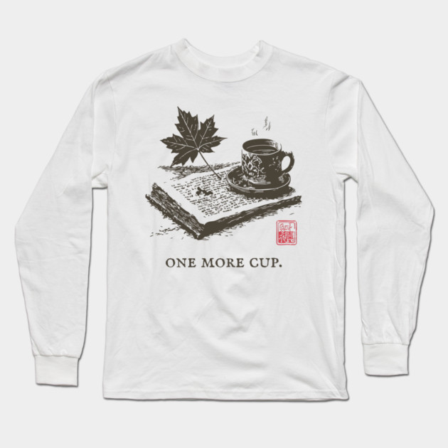 One More Cup of Autumn Morning Coffee and a Good Book Long Sleeve T-Shirt by TuncGK