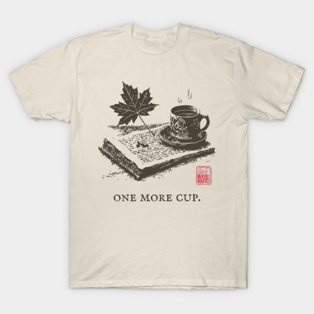 One More Cup of Autumn Morning Coffee and a Good Book T-Shirt by TuncGK