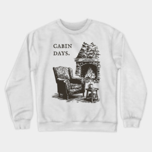 Rustic Cabin Days by a Roaring Stone Fireplace Crewneck Sweatshirt