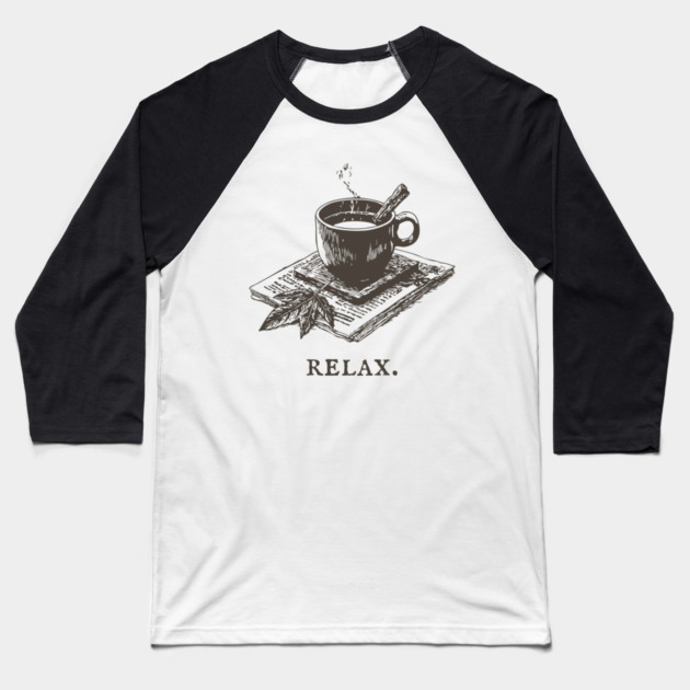 A Simple Reminder to Relax with a Hot Cup of Herbal Tea Baseball T-Shirt by TuncGK