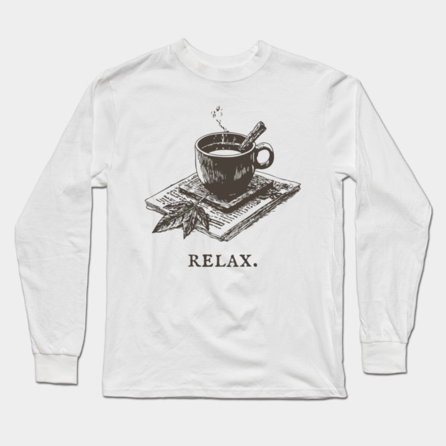 A Simple Reminder to Relax with a Hot Cup of Herbal Tea Long Sleeve T-Shirt by TuncGK