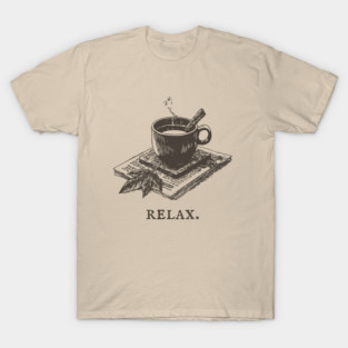 A Simple Reminder to Relax with a Hot Cup of Herbal Tea T-Shirt