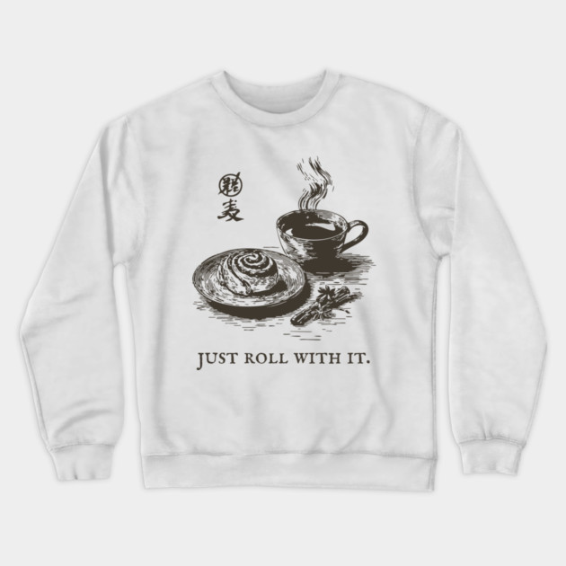 Just Roll With It Funny Cinnamon Roll and Coffee Pun Crewneck Sweatshirt by TuncGK