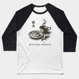 Just Roll With It Funny Cinnamon Roll and Coffee Pun Baseball T-Shirt