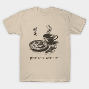 Just Roll With It Funny Cinnamon Roll and Coffee Pun T-Shirt