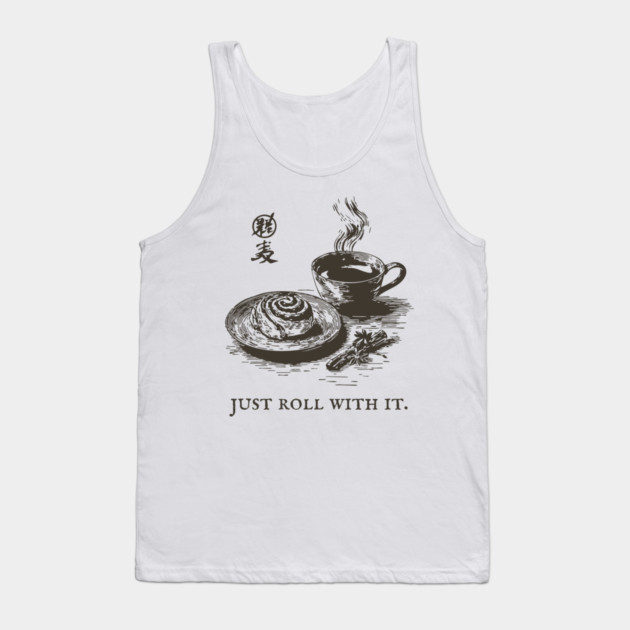 Just Roll With It Funny Cinnamon Roll and Coffee Pun Tank Top by TuncGK