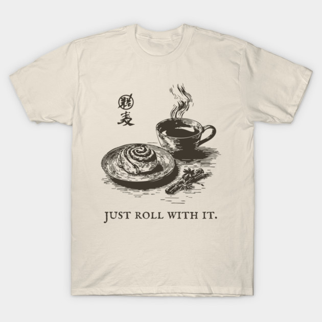 Just Roll With It Funny Cinnamon Roll and Coffee Pun T-Shirt by TuncGK