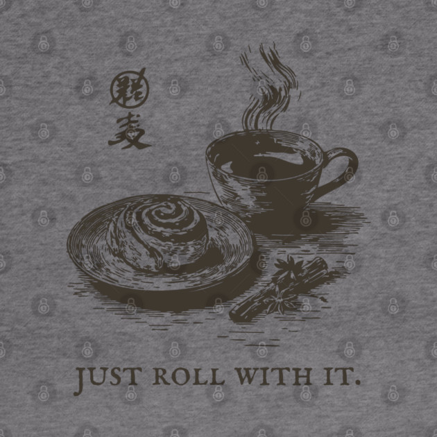 Just Roll With It Funny Cinnamon Roll and Coffee Pun by TuncGK