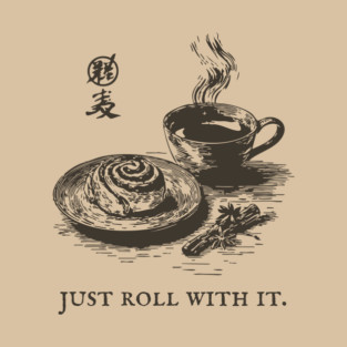 Just Roll With It Funny Cinnamon Roll and Coffee Pun T-Shirt