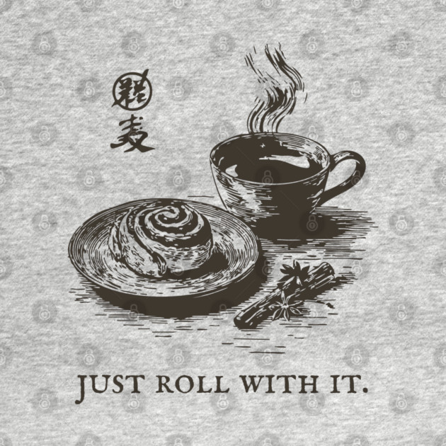 Just Roll With It Funny Cinnamon Roll and Coffee Pun by TuncGK