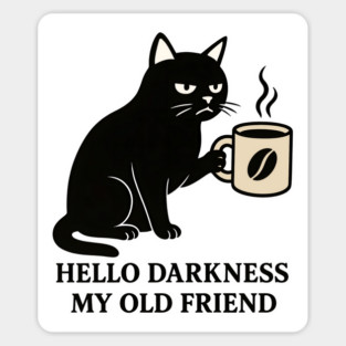 Hello Darkness My Old Frend - Funny Cat Gift Idea, for Halloween, Christmas, Birthday, Any Occassion, for Men, Women, Kids, Coffee Lovers, Meme, Black Cat, Dark, Black, Sarcastic, Humor, Sticker