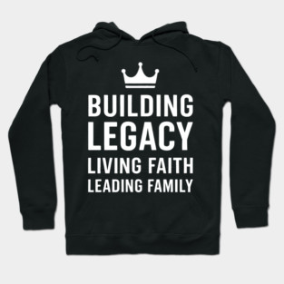 Building Legacy Living Faith Leading Family Christian Father Gift Hoodie