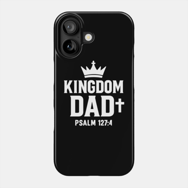 Kingdom Dad Psalm 127:4 Christian Father Gift Phone Case by The Fatherhood Brand