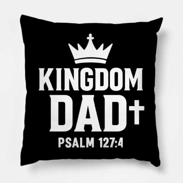 Kingdom Dad Psalm 127:4 Christian Father Gift Pillow by The Fatherhood Brand