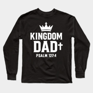 Kingdom Dad Psalm 127:4 Christian Father Gift Long Sleeve T-Shirt