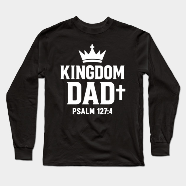 Kingdom Dad Psalm 127:4 Christian Father Gift Long Sleeve T-Shirt by The Fatherhood Brand