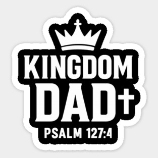 Kingdom Dad Psalm 127:4 Christian Father Gift Sticker