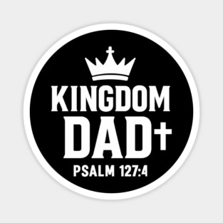 Kingdom Dad Psalm 127:4 Christian Father Gift Magnet