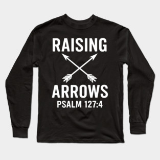 Raising Arrows Psalm 127:4 Christian Gift Long Sleeve T-Shirt