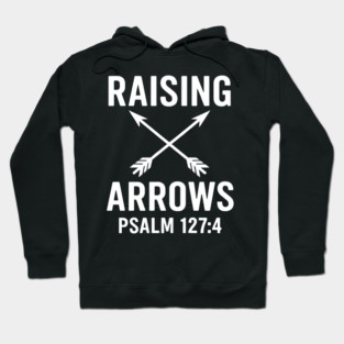 Raising Arrows Psalm 127:4 Christian Gift Hoodie