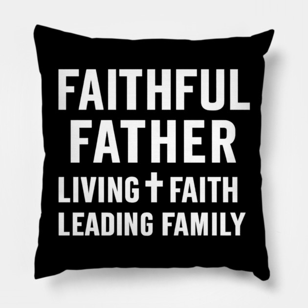 Faithful Father Living Faith Leading Family Christian Father Gift Pillow by The Fatherhood Brand