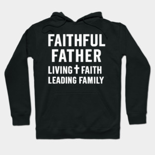 Faithful Father Living Faith Leading Family Christian Father Gift Hoodie