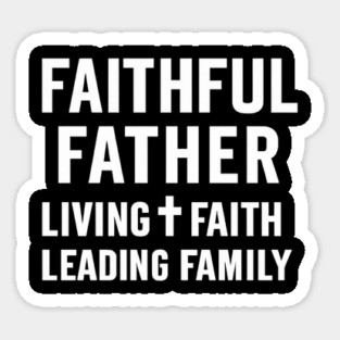Faithful Father Living Faith Leading Family Christian Father Gift Sticker