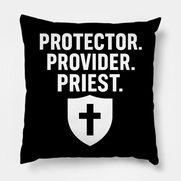 Protector. Provider. Priest. Christian Fathers Gift Pillow by The Fatherhood Brand