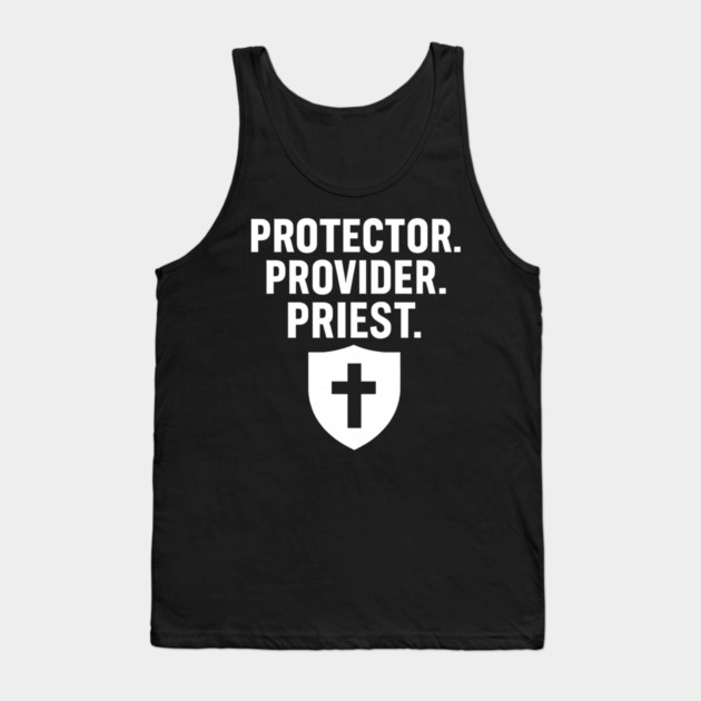 Protector. Provider. Priest. Christian Fathers Gift Tank Top by The Fatherhood Brand