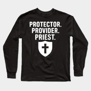 Protector. Provider. Priest. Christian Fathers Gift Long Sleeve T-Shirt