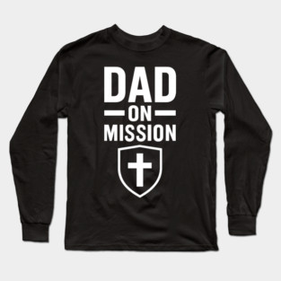 Dad On A Mission Christian Fathers Gift Long Sleeve T-Shirt