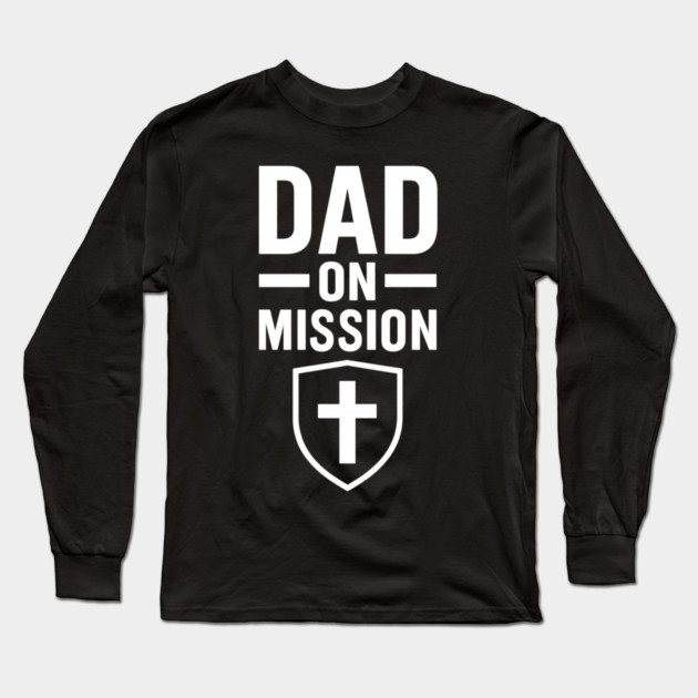 Dad On A Mission Christian Fathers Gift Long Sleeve T-Shirt by The Fatherhood Brand