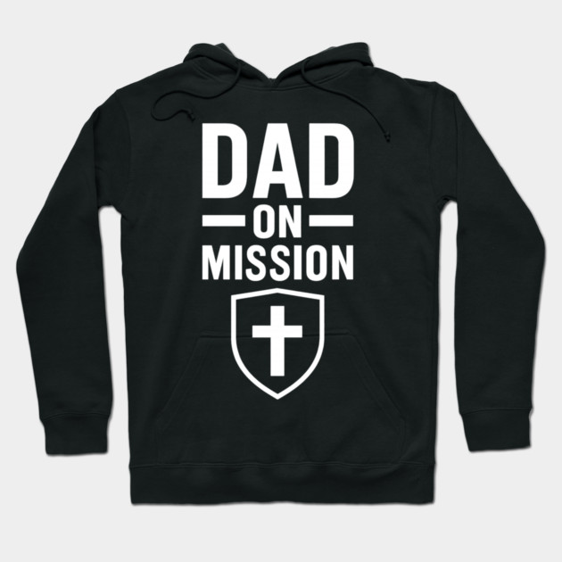 Dad On A Mission Christian Fathers Gift Hoodie by The Fatherhood Brand