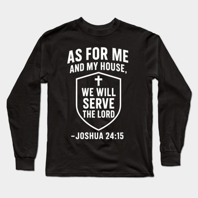 We Will Serve The Lord Joshua 24:15 Christian Gift Long Sleeve T-Shirt by The Fatherhood Brand