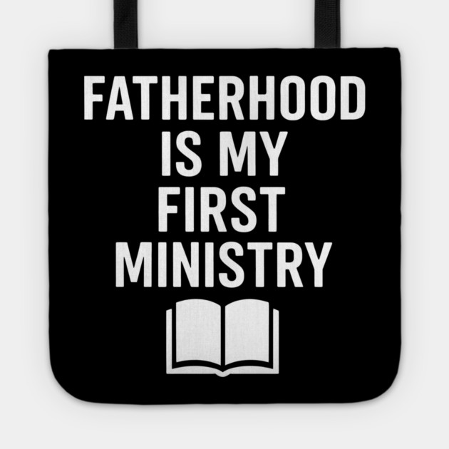 Fatherhood Is My First Ministry Christian Fathers Gift Tote by The Fatherhood Brand