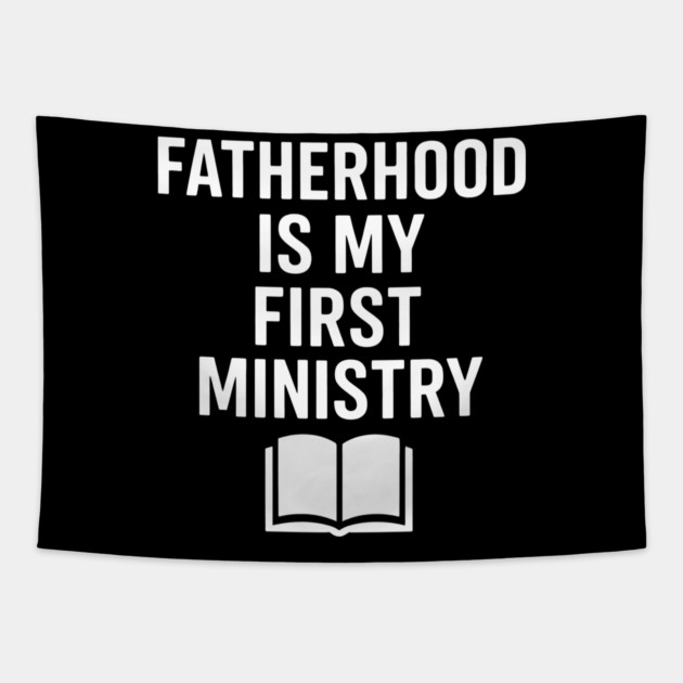 Fatherhood Is My First Ministry Christian Fathers Gift Tapestry by The Fatherhood Brand