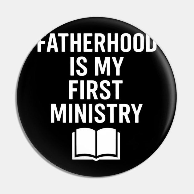 Fatherhood Is My First Ministry Christian Fathers Gift Pin by The Fatherhood Brand