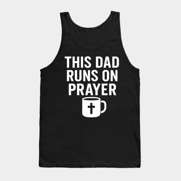 This Dad Runs On Prayer Christian Father Gift Tank Top by The Fatherhood Brand