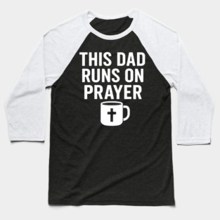 This Dad Runs On Prayer Christian Father Gift Baseball T-Shirt