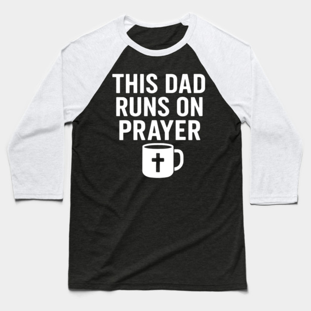 This Dad Runs On Prayer Christian Father Gift Baseball T-Shirt by The Fatherhood Brand