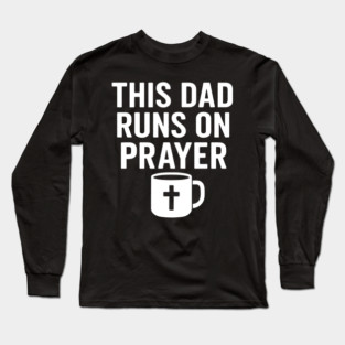 This Dad Runs On Prayer Christian Father Gift Long Sleeve T-Shirt