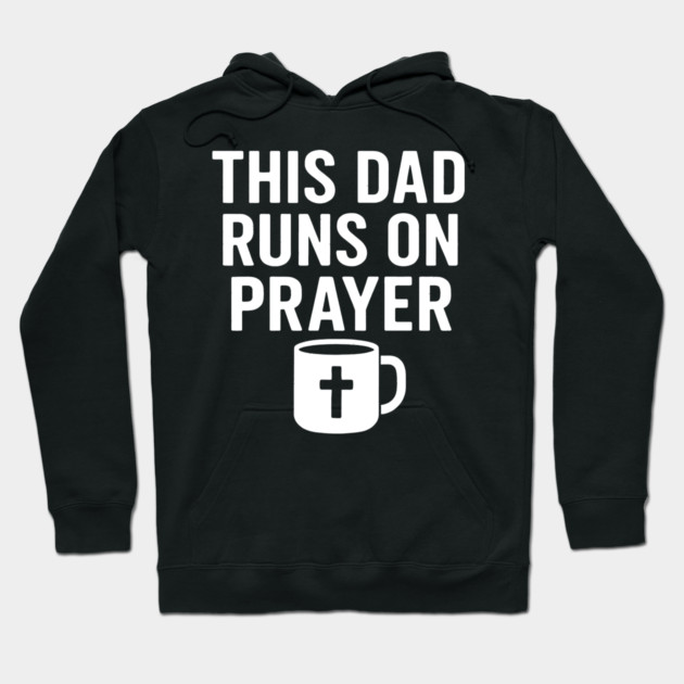 This Dad Runs On Prayer Christian Father Gift Hoodie by The Fatherhood Brand