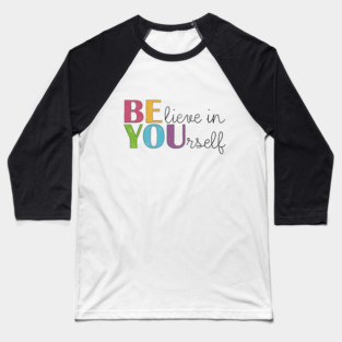 BE YOU! Believe in yourself Unisex Motivational Gift Baseball T-Shirt