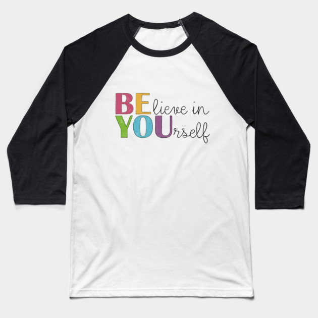 BE YOU! Believe in yourself Unisex Motivational Gift Baseball T-Shirt by C.Code