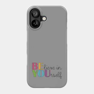 BE YOU! Believe in yourself Unisex Motivational Gift Phone Case