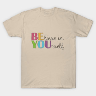 BE YOU! Believe in yourself Unisex Motivational Gift T-Shirt