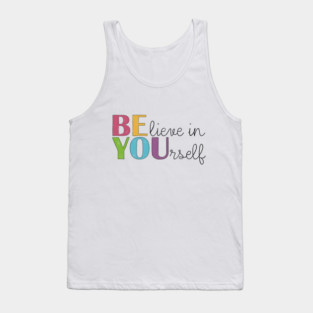 BE YOU! Believe in yourself Unisex Motivational Gift Tank Top