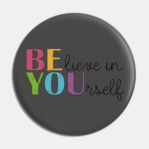 BE YOU! Believe in yourself Unisex Motivational Gift Pin by C.Code